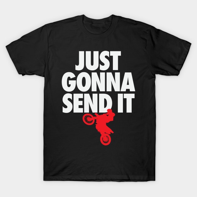 Funny Motocross Dirt Bike Just Gonna Send it Gift T-Shirt T-Shirt by TBA Design